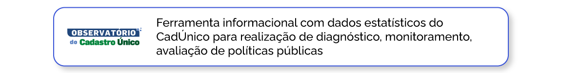 Observatório do Cadastro Único, Dados estatísticos para realização de diagnóstico, monitoramento, avaliação de politicas públicas